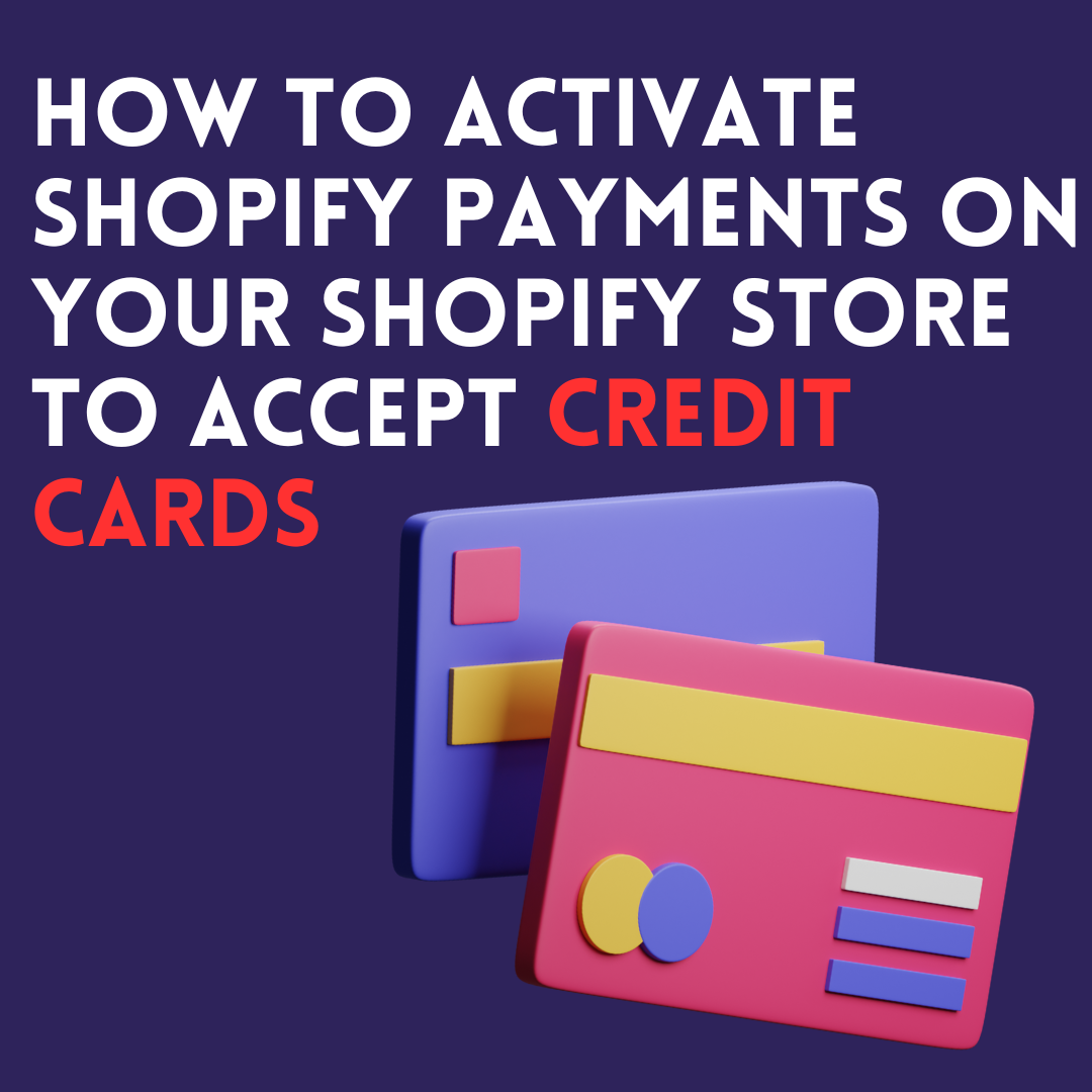 How to Activate Shopify Payments on Your Shopify Store to Accept Credit Cards