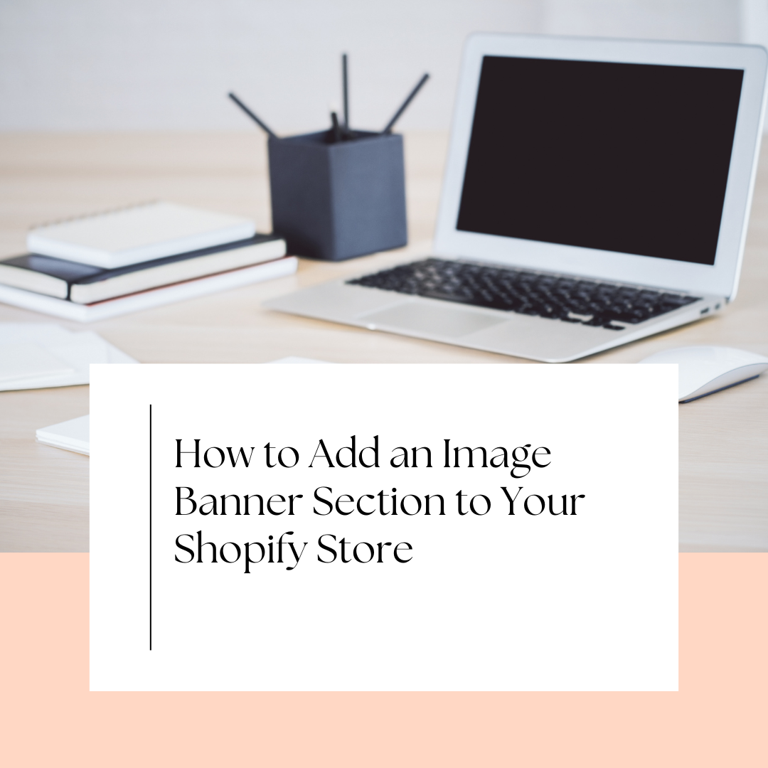 How to Add an Image Banner Section to Your Shopify Store
