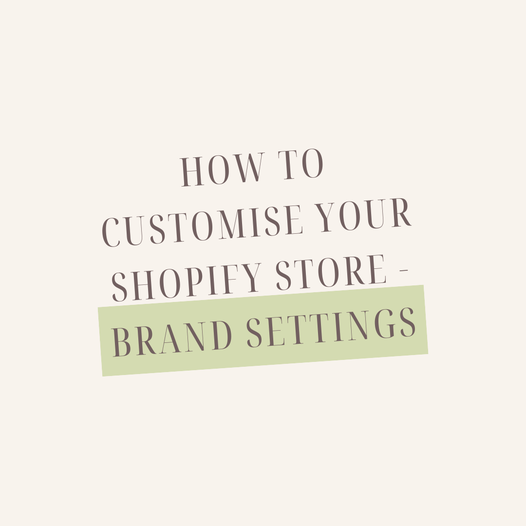 How to Customise your Shopify Store - Brand Settings
