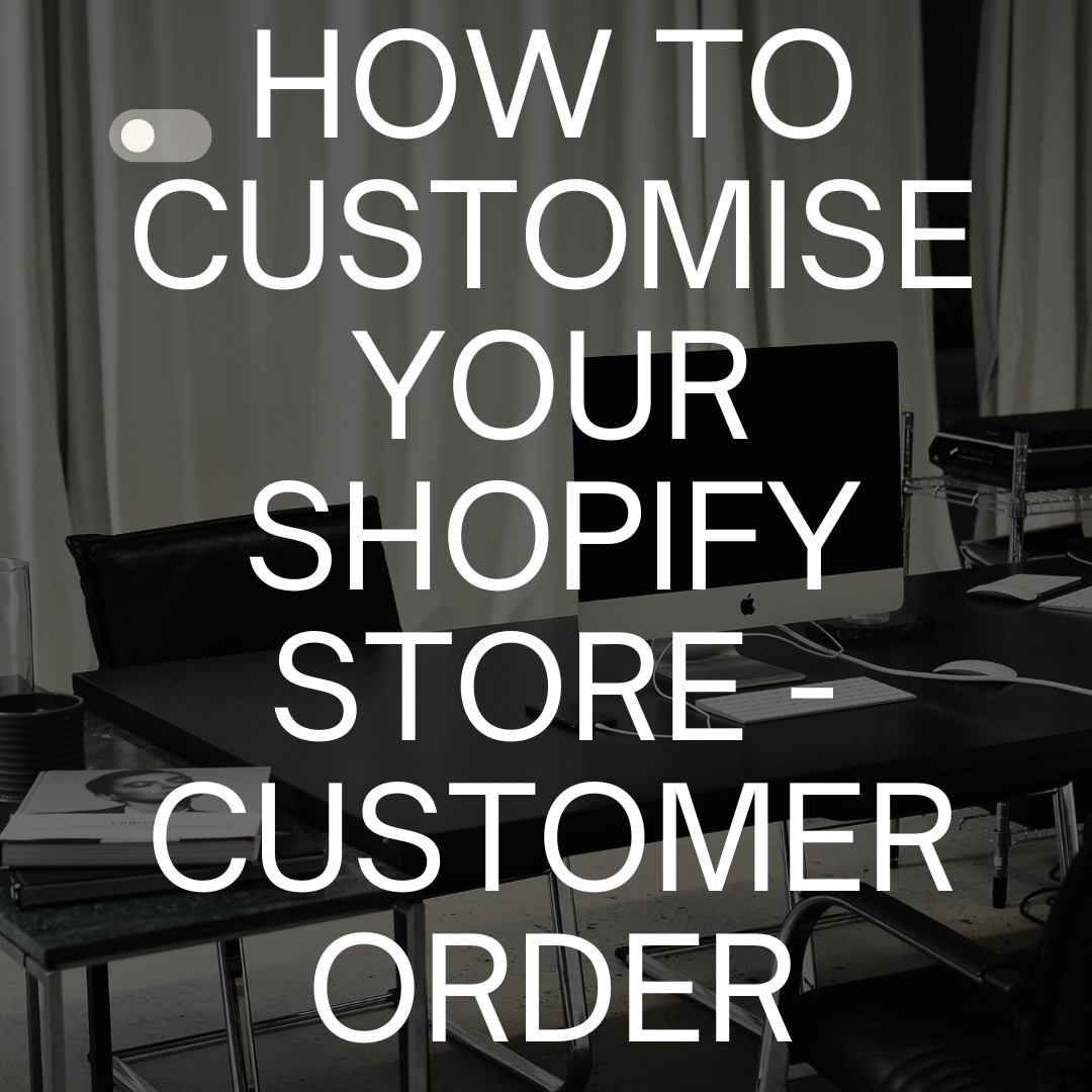 How to Customise your Shopify Store - Customer Order
